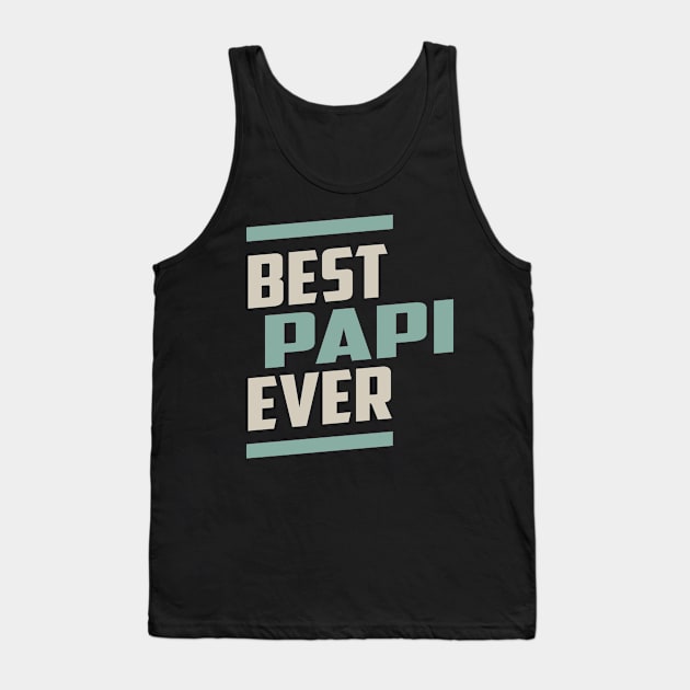 Best Papi Ever Tank Top by cidolopez